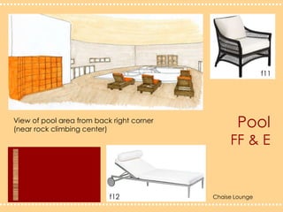PoolFF & Ef11View of pool area from back right corner (near rock climbing center)f12Chaise Lounge