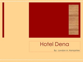 Hotel Dena By:  London A. Hampshire 