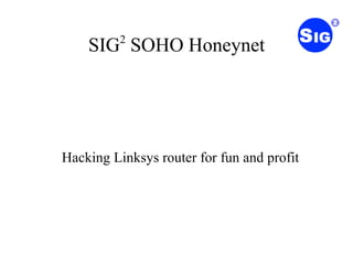 SIG 2  SOHO Honeynet ,[object Object]