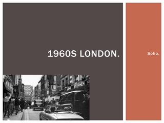 Soho.1960S LONDON.
 