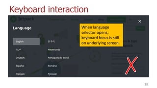 Keyboard interaction
18
When language
selector opens,
keyboard focus is still
on underlying screen.
 