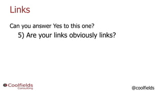 Can you answer Yes to this one?
5) Are your links obviously links?
Links
20@coolfields
 