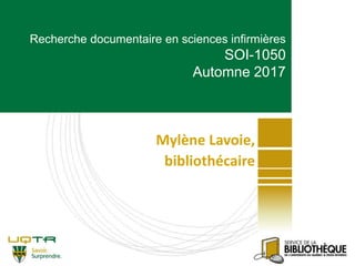 Cliquez pour modifier le style
du titreMylène Lavoie,
bibliothécaire
Recherche documentaire en sciences infirmières
SOI-1050
Automne 2017
 