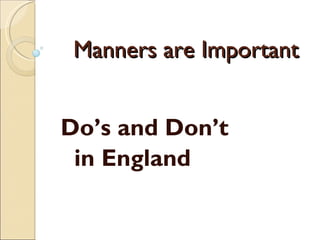 Manners are Important Do’s and Don’t  in England 
