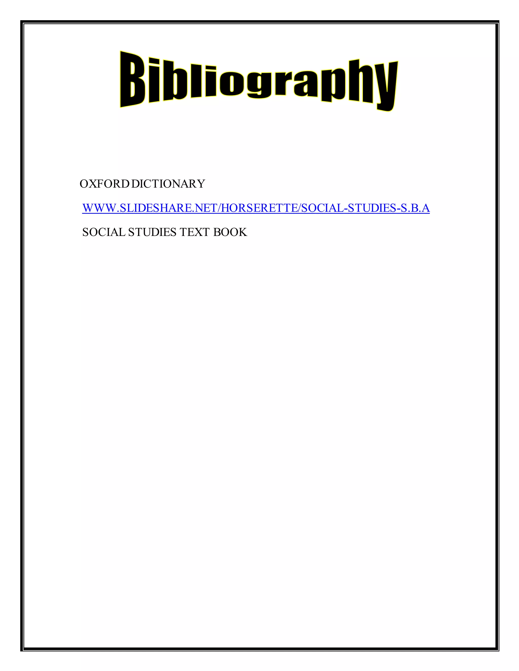 OXFORDDICTIONARY
WWW.SLIDESHARE.NET/HORSERETTE/SOCIAL-STUDIES-S.B.A
SOCIAL STUDIES TEXT BOOK
 