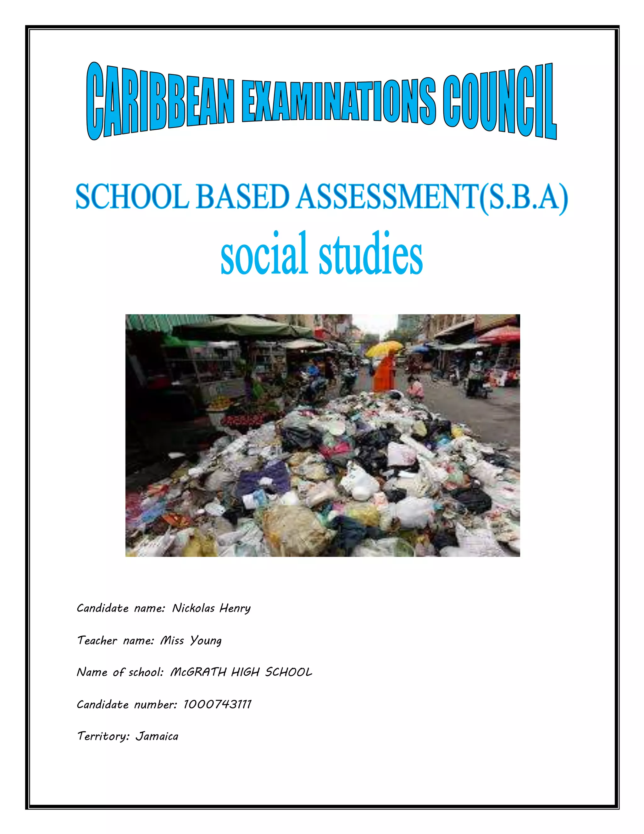 Candidate name: Nickolas Henry
Teacher name: Miss Young
Name of school: McGRATH HIGH SCHOOL
Candidate number: 1000743111
Territory: Jamaica
 