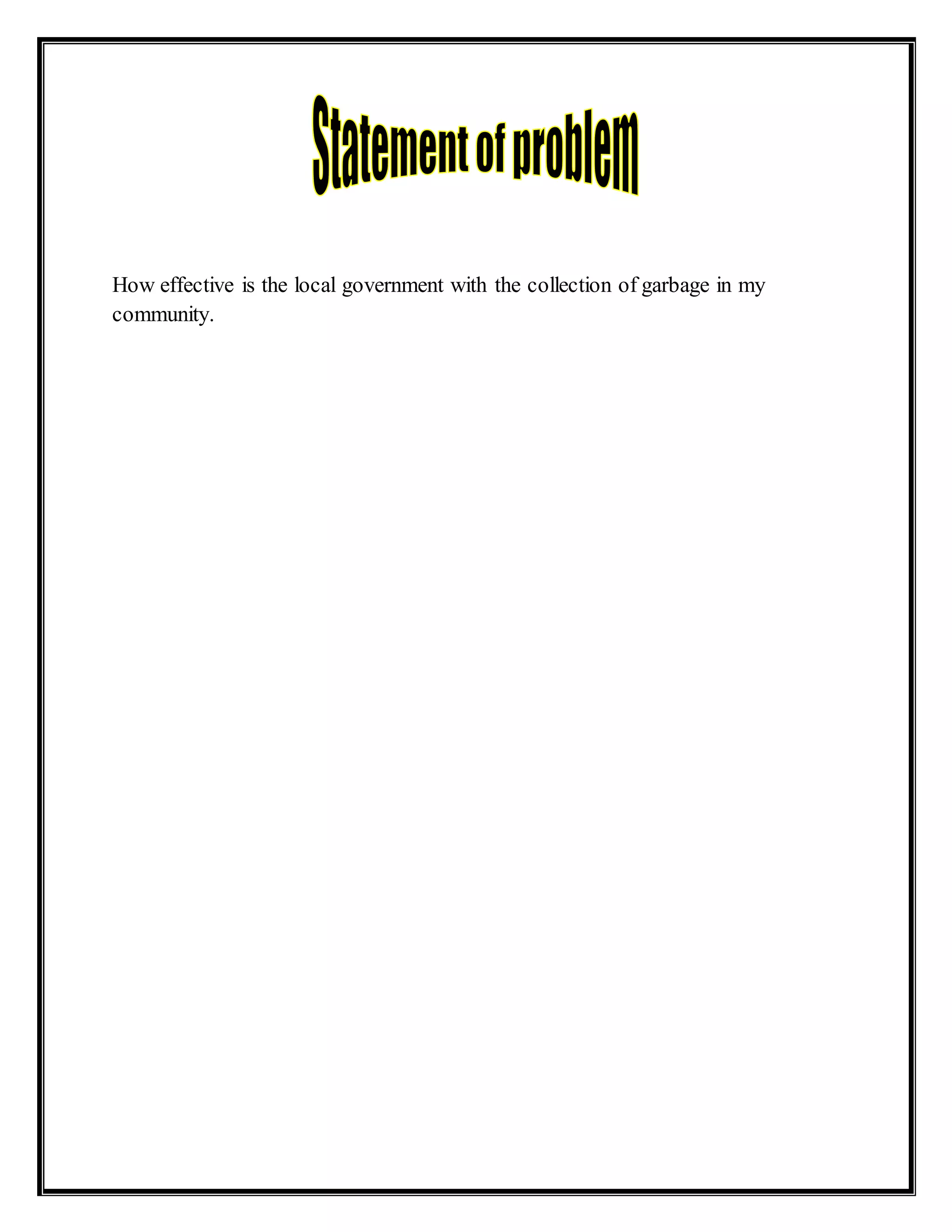 How effective is the local government with the collection of garbage in my
community.
 