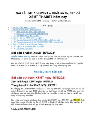 Soi cầu MT 15/6/2021 – Chốt số lô, dàn đề
XSMT THABET hôm nay
Soi cầu XSMT ( MT ) hôm nay 15/6/2021 tại Thabet66.com
Mục Lục [Ẩn]
 1 Soi cầu Thabet XSMT 15/6/2021
 2 Soi cầu dự đoán XSMT ngày 15/6/2021
o 2.1 Xem lại kết quả XSMT ngày 14/6/2021
o 2.2 Thống kê – Soi cầu XSMT (MT) 15/6/2021
o 2.3 KQ XSMT Quay thử 15/6/2021
 3 Chốt số – Soi cầu XSMT (MT) 15/6/2021
o 3.1 Dự đoán kết quả xổ số ĐẮK LẮK15/6/2021 chính xác nhất
o 3.2 Dự đoán kết quả xổ số QUẢNG NAM 15/6/2021 chính xác nhất
 4 Bảng tỷ lệ lô đề và hỗ trợ hội viên Thabet
o 4.1 Bảng tỷ lệ trả thưởng (Đơn vị: 1000đ)
o 4.2 Hỗ trợ hội viên Thabet
Soi cầu Thabet XSMT 15/6/2021
Soi cầu XSMT hôm nay 15/6/2021 Tham khảo XSMT 15/6 dàn đề hôm nay tại Thabet66.com.
Dự đoán XSMT chính xác nhất 15-6-2021. Soi cầu MT 24h VIP miễn phí.
Lên dàn đề 10 số, 20 số, 36 số, 64 số tốt nhất miền Trung. Chốt số dự đoán cầu lô MN. Soi cầu
lô tô 2 số, lô xiên 2 VIP, lô xiên 3, lô kép đẹp nhất, lô 3 càng hôm nay đẹp nhất.
Soi cầu 3 miền hôm nay
Soi cầu dự đoán XSMT ngày 15/6/2021
Xem lại kết quả XSMT ngày 14/6/2021
Thống kê – Soi cầu XSMT (MT) 15/6/2021
BÍ KÍP giúp THABET66.COM soi cầu XSMT hôm nay 15/6/2021 và các ngày khác đều cho kết
quả dự đoán chính xác nhất, TỈ LỆ trúng giải cao nhất là dựa trên kết quả XSMT ngày hôm trước
và phương pháp xác suất thống kê chuyên sâu, các con số lâu ra nhất bạn chọn sẽ cho kết quả
trúng thưởng đáng ngạt nhiên.
Bạn có thể xem kết quả soi cầu dự đoán soi cầu XSMT (MT) ngày 15/6/2021 của THABET hoặc
tham khảo kết quả thống kê giải đặt biệt XSMT và 10 cặp số xuất hiện nhiều nhất, xuất hiện ít
nhất bên dưới để tự dự đoán kết quả XSMT hôm nay cho riêng mình.
Soi cầu XSMT (MT) 15/6/2021
 