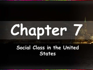 Chapter 7
Social Class in the United
          States
 