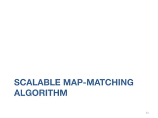 SCALABLE MAP-MATCHING
ALGORITHM
15	
  
 