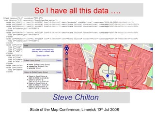 So I have all this data …. Steve Chilton State of the Map Conference, Limerick 13 th  Jul 2008 