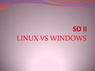 LINUX VS WINDOWS

 
