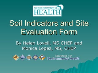 Soil Indicators and Site Evaluation Form By Helen Lovell, MS CHEP and Monica Lopez, MS, CHEP 