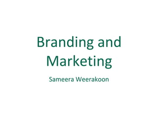 Branding and
 Marketing
 Sameera Weerakoon
 