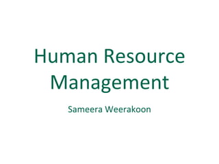 Human Resource
 Management
   Sameera Weerakoon
 