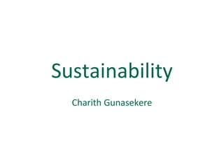 Sustainability
  Charith Gunasekere
 