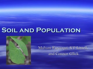 Soil and Population Mahum Farooqui, KT Littell,  and Connor Glick 