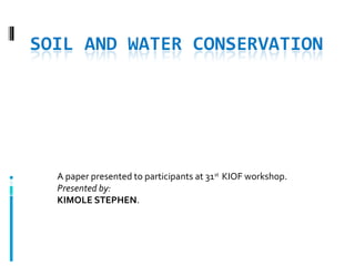 A paper presented to participants at 31st
KIOF workshop.
Presented by:
KIMOLE STEPHEN.
 