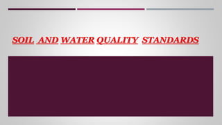 SOIL AND WATER QUALITY STANDARDS
 