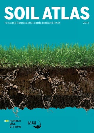 SOIL ATLASFacts and figures about earth, land and fields 2015
 