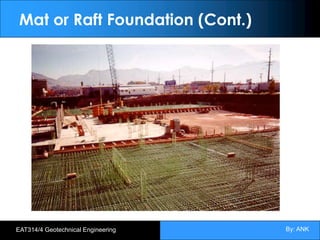 By: ANK
EAT314/4 Geotechnical Engineering
Mat or Raft Foundation (Cont.)
 