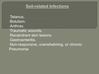 •Tetanus.
•Botulism.
•Anthrax.
•Traumatic wounds.
•Recalcitrant skin lesions.
•Gastroenteritis.
•Non-responsive, overwhelming, or chronic
Pneumonia
 