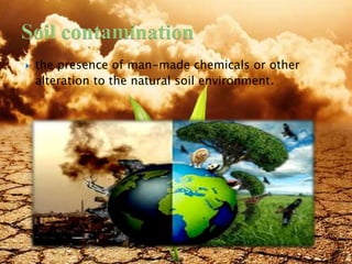  the presence of man-made chemicals or other
alteration to the natural soil environment.
8/19/2015 8
 