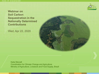 Brasília - DF 22 de abril de 2020
Webinar on
Soil Carbon
Sequestration in the
Nationally Determined
Contributions
Wed, Apr...