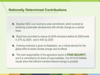 PLANO DE AGRICULTURA DE BAIXA EMISSÃO DE CARBONO
Nationally Determined Contributions
Brazilian NDC is an economy wide comm...