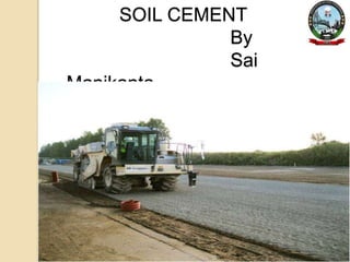 SOIL CEMENT
By
Sai
Manikanta
 