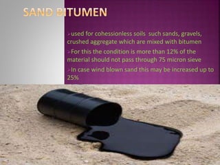 used for cohessionless soils such sands, gravels,
crushed aggregate which are mixed with bitumen
For this the condition is more than 12% of the
material should not pass through 75 micron sieve
In case wind blown sand this may be increased up to
25%
 
