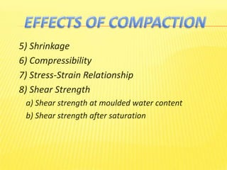 5) Shrinkage
6) Compressibility
7) Stress-Strain Relationship
8) Shear Strength
a) Shear strength at moulded water content
b) Shear strength after saturation
 