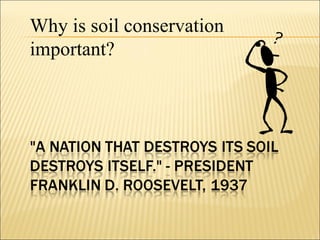 Why is soil conservation
important?
 