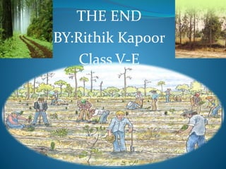 THE END
BY:Rithik Kapoor
Class V-E
 