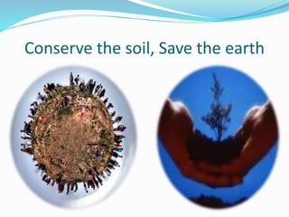 Conserve the soil, Save the earth
 