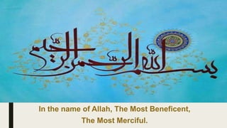 In the name of Allah, The Most Beneficent,
The Most Merciful.
 