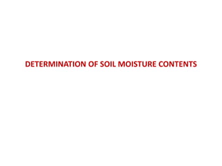 DETERMINATION OF SOIL MOISTURE CONTENTS
 