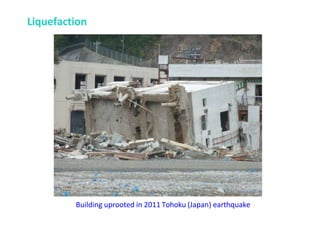 Liquefaction
Building uprooted in 2011 Tohoku (Japan) earthquake
 