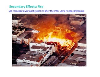 Secondary Effects: Fire
San Francisco's Marina District Fire after the 1989 Loma Prieta earthquake
 