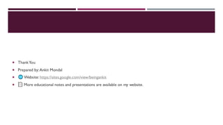  ThankYou
 Prepared by:Ankit Mondal
 Website: https://sites.google.com/view/beingankit
 More educational notes and presentations are available on my website.
 
