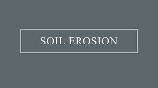 SOIL EROSION
 