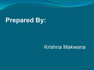 Prepared By:
Krishna Makwana
 
