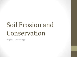 Soil Erosion and
Conservation
Page 41 - Geoecology
 