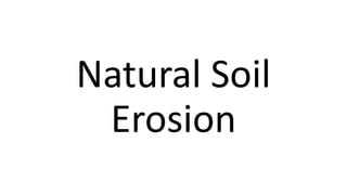 Natural Soil
Erosion
 