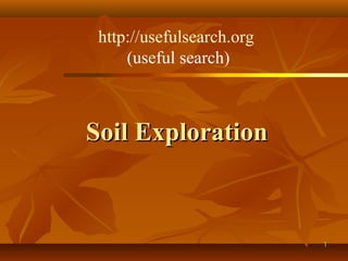 11
Soil ExplorationSoil Exploration
http://usefulsearch.org
(useful search)
 