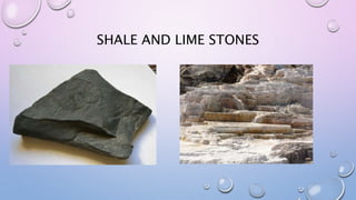 SHALE AND LIME STONES
 