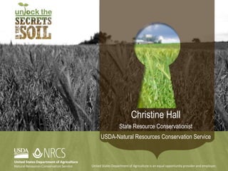 Christine Hall
State Resource Conservationist
USDA-Natural Resources Conservation Service
United States Department of Agriculture is an equal opportunity provider and employer.
 
