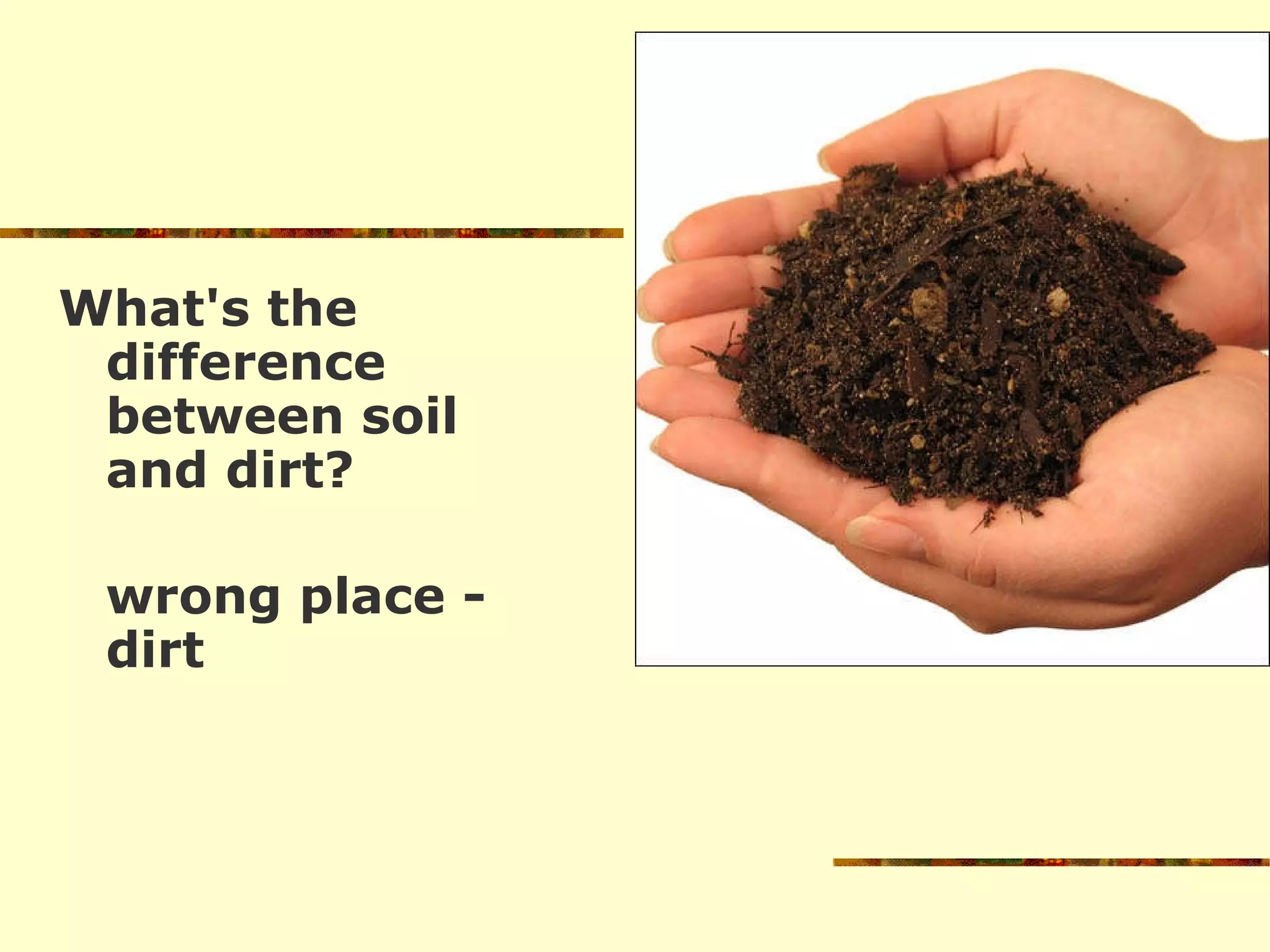 What's the difference between soil and dirt? wrong place - dirt