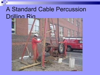 A Standard Cable Percussion
Drilling Rig
 