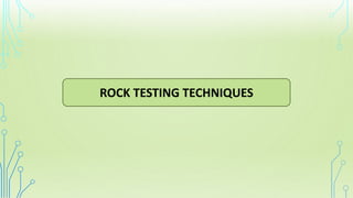 ROCK TESTING TECHNIQUES
 